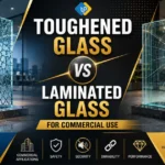 Toughened Glass vs Laminated Glass for commercial use comparison highlighting safety, durability, security, and performance in modern commercial buildings.
